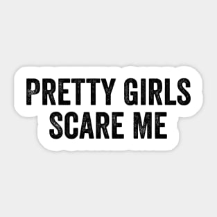 Pretty Girls Scare Me Sticker